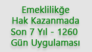 Emeklilik Başvurusunda Son Yedi Yıl – 1260 Gün Uygulaması Nedir ?